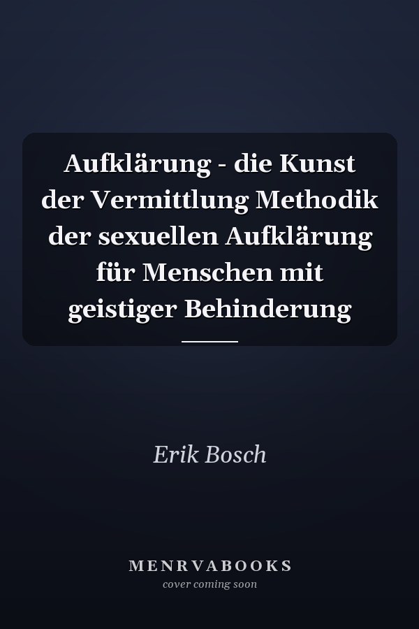 Aufklärung - die Kunst der Vermittlung Methodik der sexuellen Aufklärung für Menschen mit geistiger Behinderung