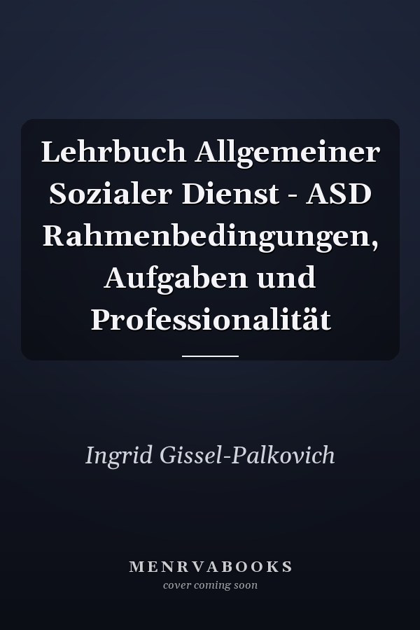 Lehrbuch Allgemeiner Sozialer Dienst - ASD Rahmenbedingungen, Aufgaben und Professionalität