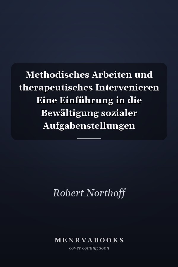 Methodisches Arbeiten und therapeutisches Intervenieren Eine Einführung in die Bewältigung sozialer Aufgabenstellungen