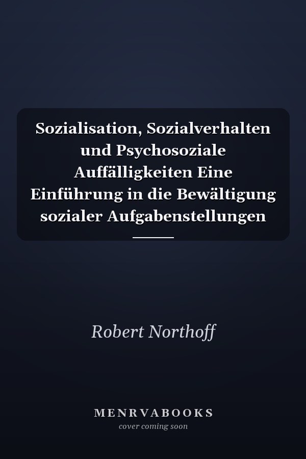 Sozialisation, Sozialverhalten und Psychosoziale Auffälligkeiten Eine Einführung in die Bewältigung sozialer Aufgabenstellungen