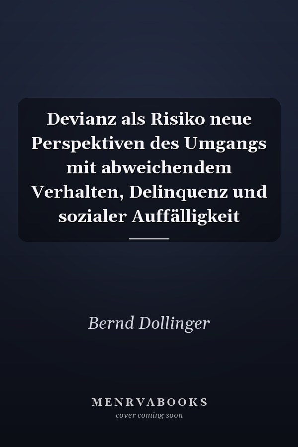 Devianz als Risiko neue Perspektiven des Umgangs mit abweichendem Verhalten, Delinquenz und sozialer Auffälligkeit
