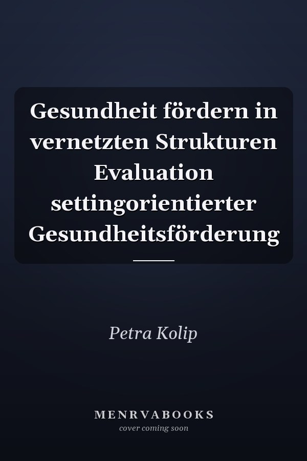 Gesundheit fördern in vernetzten Strukturen Evaluation settingorientierter Gesundheitsförderung