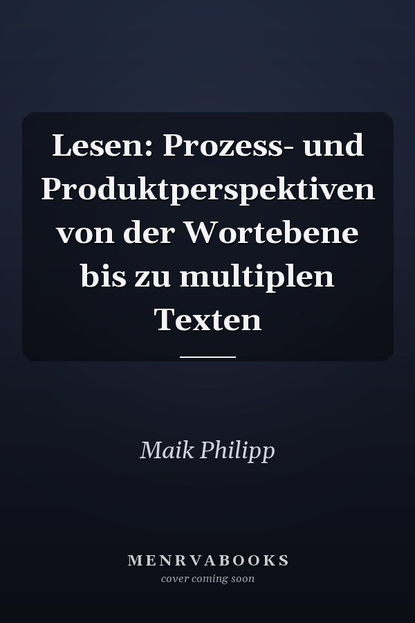Lesen: Prozess- und Produktperspektiven von der Wortebene bis zu multiplen Texten