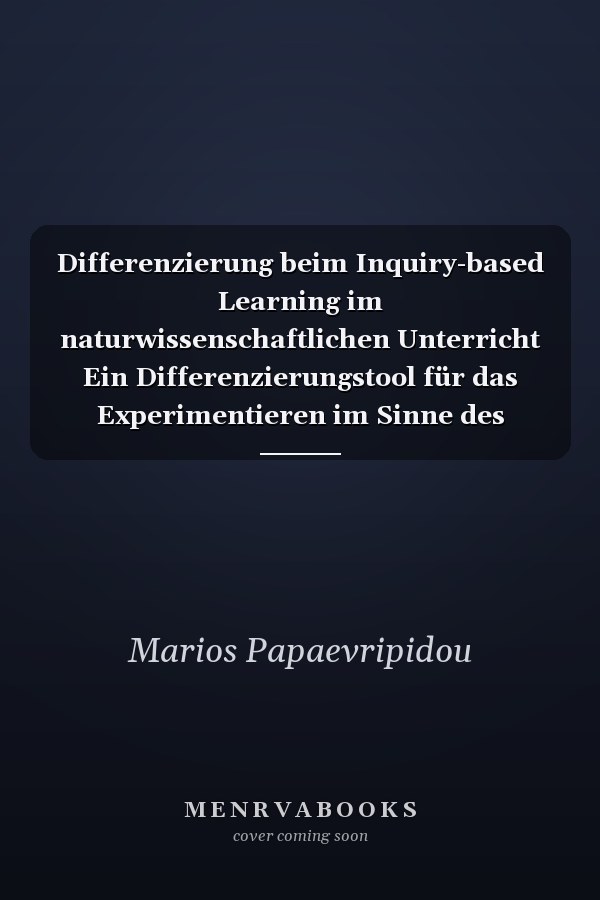 Differenzierung beim Inquiry-based Learning im naturwissenschaftlichen Unterricht Ein Differenzierungstool für das Experimentieren im Sinne des Forschenden Lernens