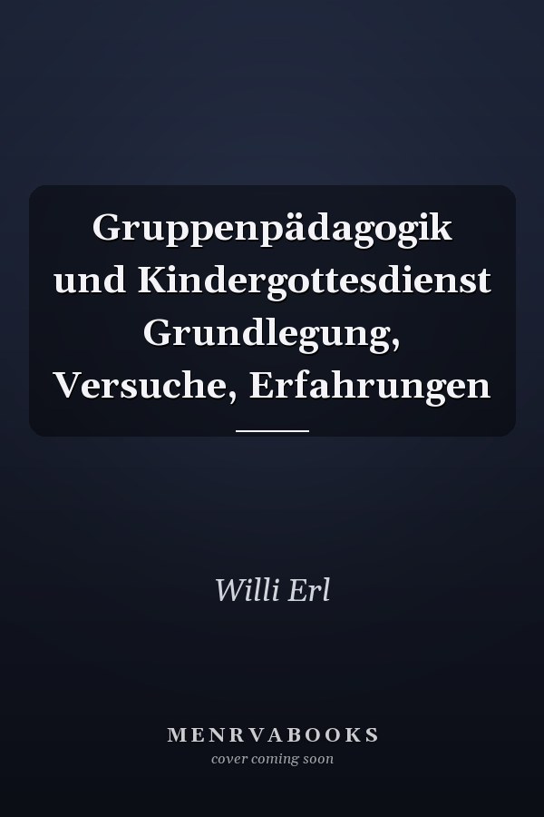 Gruppenpädagogik und Kindergottesdienst Grundlegung, Versuche, Erfahrungen