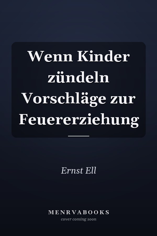 Wenn Kinder zündeln Vorschläge zur Feuererziehung