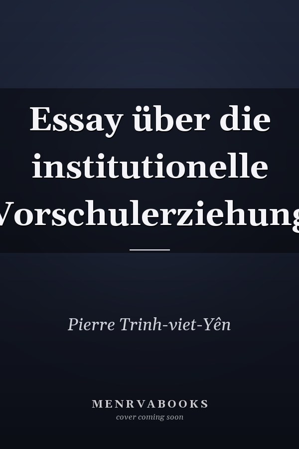 Essay über die institutionelle Vorschulerziehung