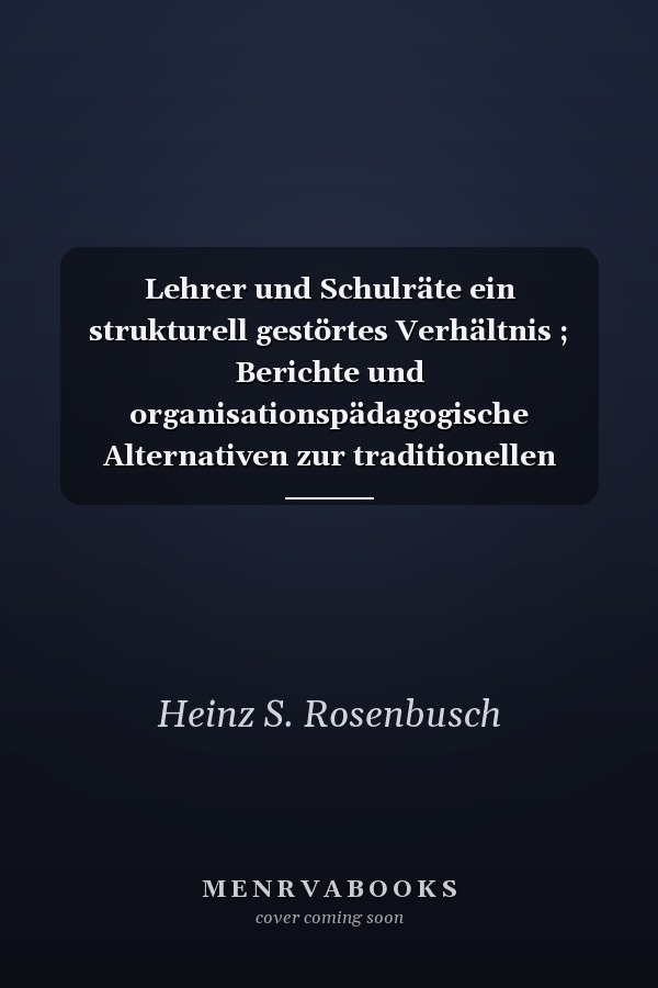 Lehrer und Schulräte ein strukturell gestörtes Verhältnis ; Berichte und organisationspädagogische Alternativen zur traditionellen Schulaufsicht