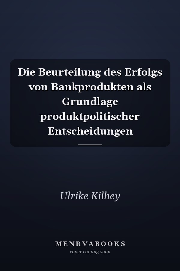 Die Beurteilung des Erfolgs von Bankprodukten als Grundlage produktpolitischer Entscheidungen