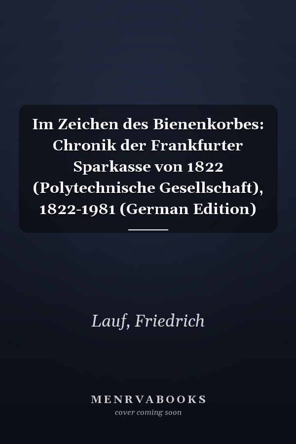 Im Zeichen des Bienenkorbes: Chronik der Frankfurter Sparkasse von 1822 (Polytechnische Gesellschaft), 1822-1981 (German Edition)