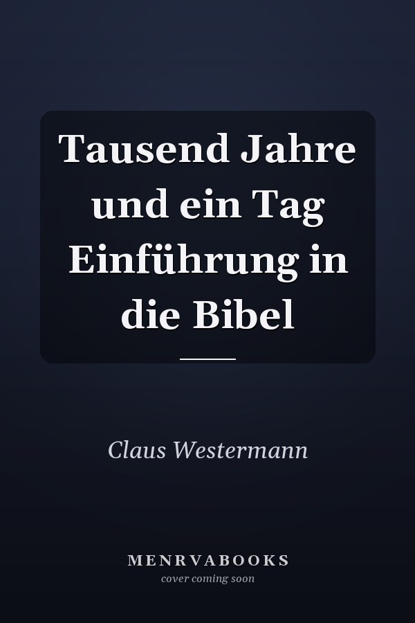 Tausend Jahre und ein Tag Einführung in die Bibel