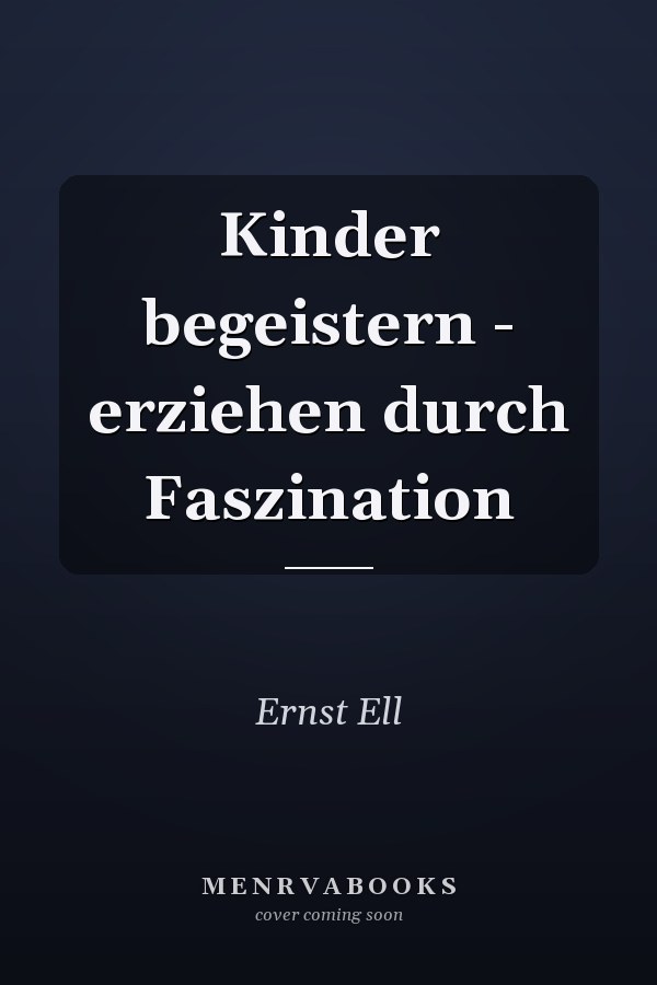 Kinder begeistern - erziehen durch Faszination