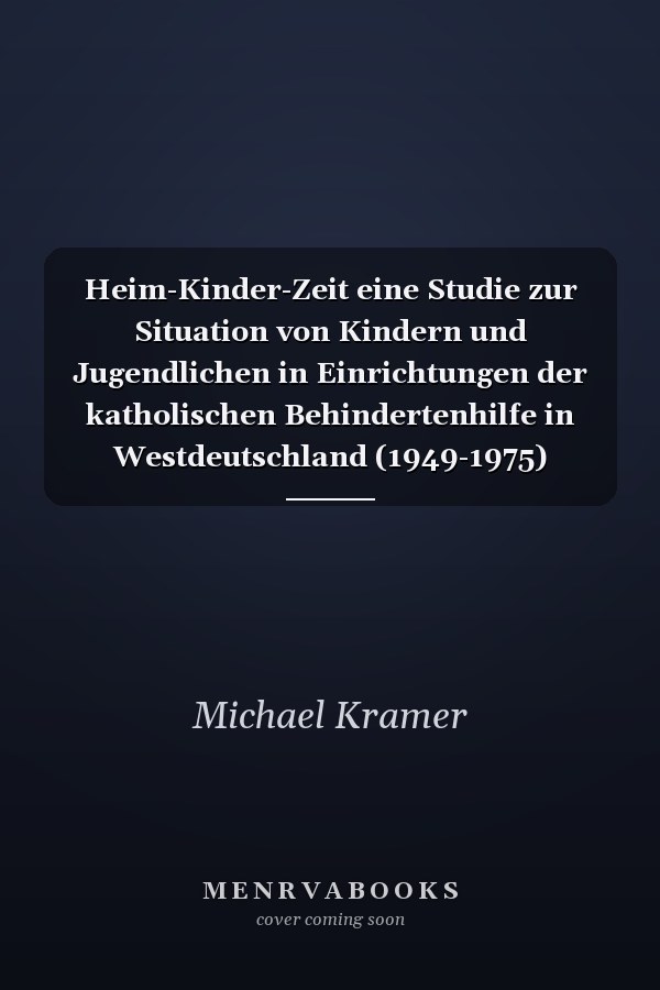 Heim-Kinder-Zeit eine Studie zur Situation von Kindern und Jugendlichen in Einrichtungen der katholischen Behindertenhilfe in Westdeutschland (1949-1975)