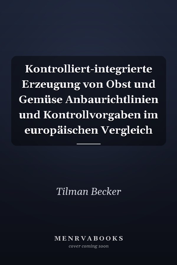 Kontrolliert-integrierte Erzeugung von Obst und Gemüse Anbaurichtlinien und Kontrollvorgaben im europäischen Vergleich