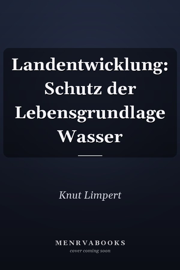 Landentwicklung: Schutz der Lebensgrundlage Wasser