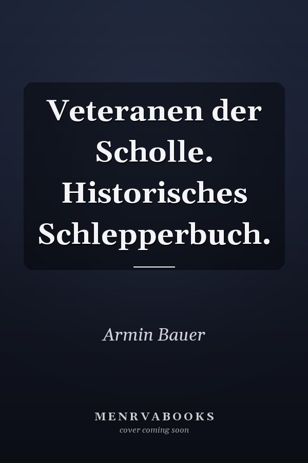 Veteranen der Scholle. Historisches Schlepperbuch.