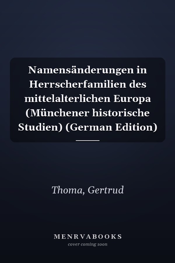 Namensänderungen in Herrscherfamilien des mittelalterlichen Europa (Münchener historische Studien) (German Edition)