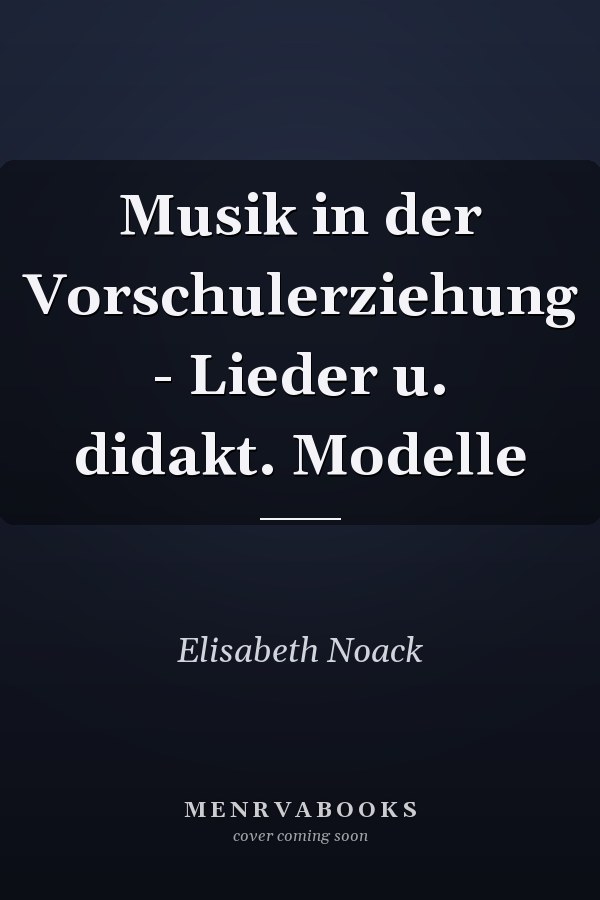 Musik in der Vorschulerziehung - Lieder u. didakt. Modelle
