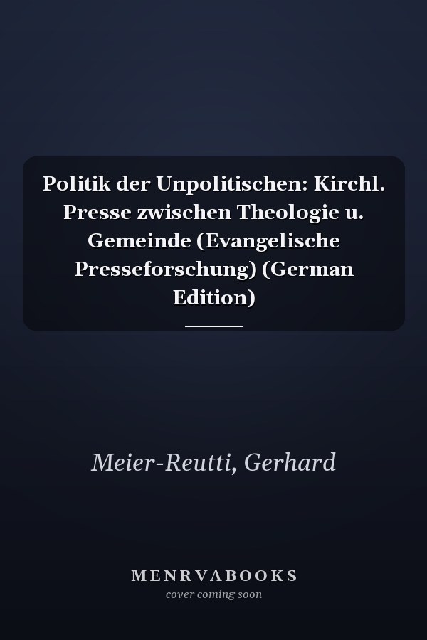 Politik der Unpolitischen: Kirchl. Presse zwischen Theologie u. Gemeinde (Evangelische Presseforschung) (German Edition)