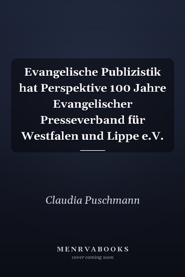 Evangelische Publizistik hat Perspektive 100 Jahre Evangelischer Presseverband für Westfalen und Lippe e.V.