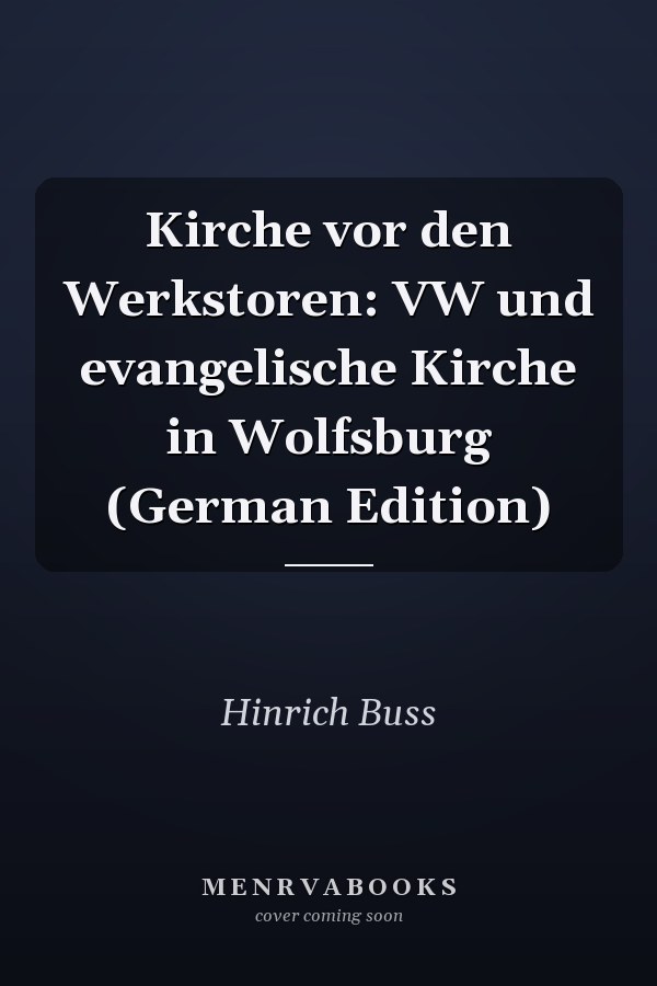 Kirche vor den Werkstoren: VW und evangelische Kirche in Wolfsburg (German Edition)