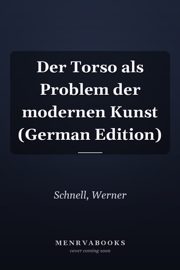 Der Torso als Problem der modernen Kunst (German Edition)