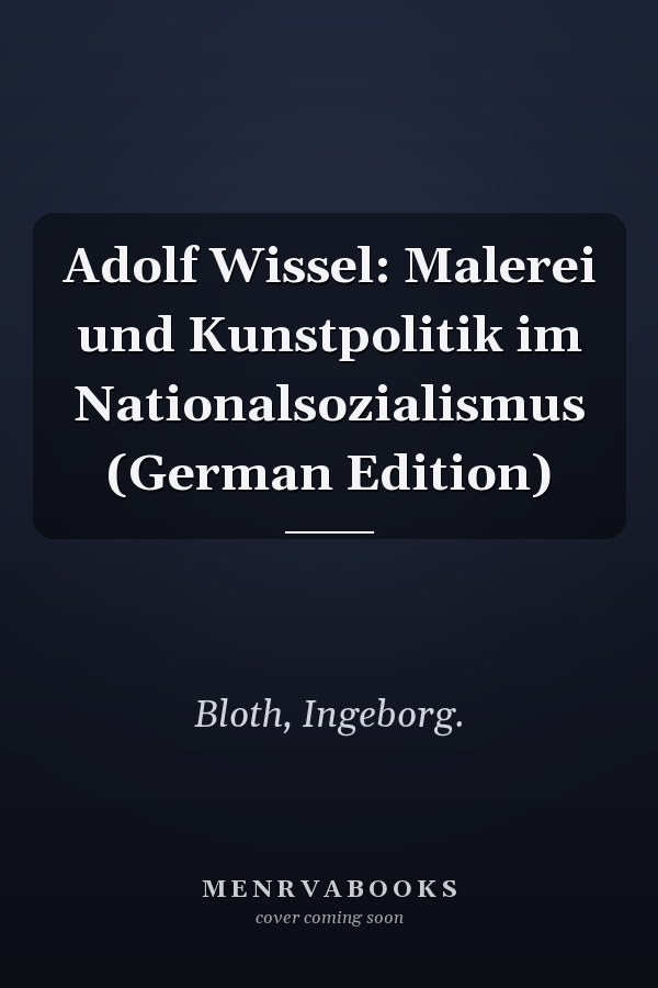 Adolf Wissel: Malerei und Kunstpolitik im Nationalsozialismus (German Edition)