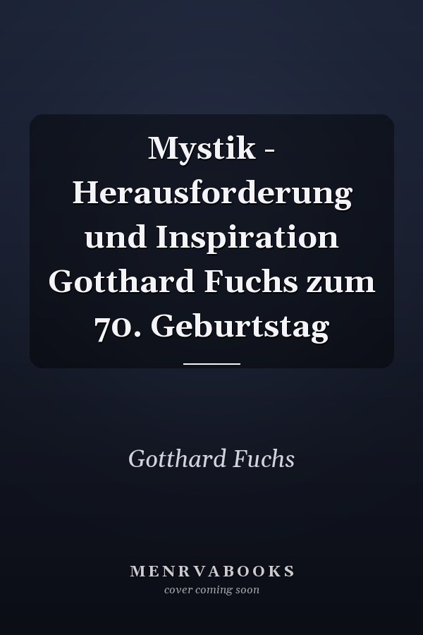 Mystik - Herausforderung und Inspiration Gotthard Fuchs zum 70. Geburtstag