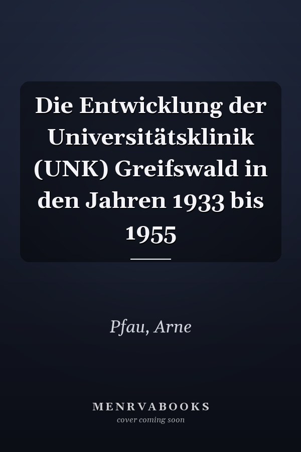 Die Entwicklung der Universitätsklinik (UNK) Greifswald in den Jahren 1933 bis 1955