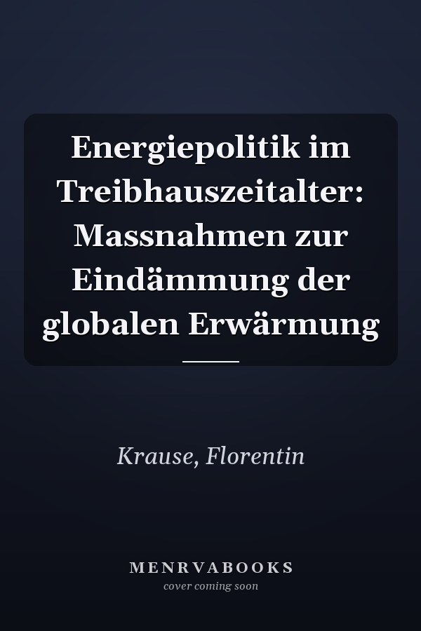 Energiepolitik im Treibhauszeitalter: Massnahmen zur Eindämmung der globalen Erwärmung