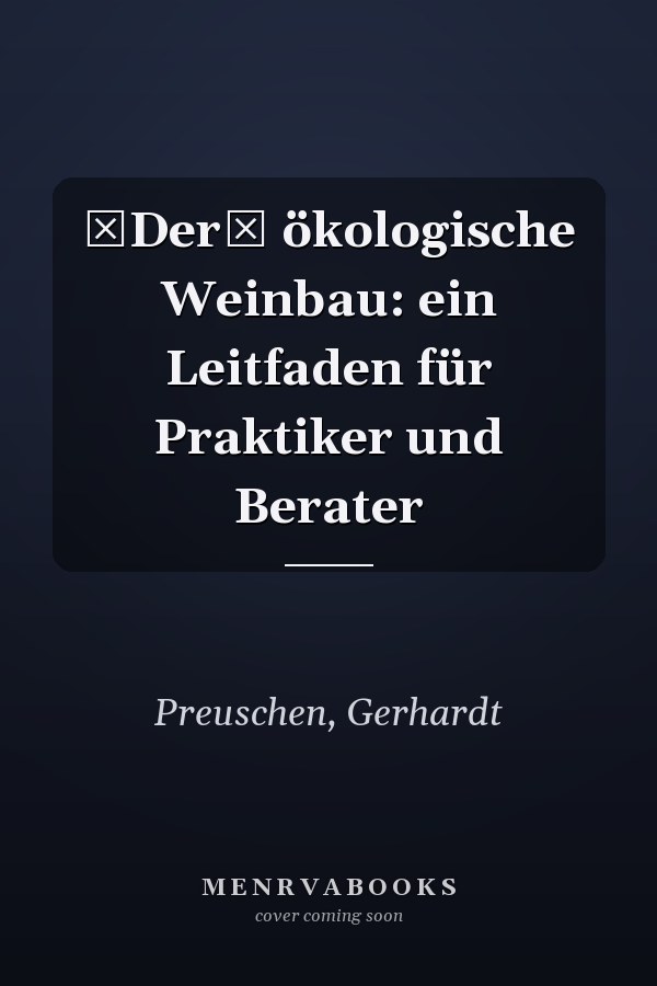 Der ökologische Weinbau: ein Leitfaden für Praktiker und Berater
