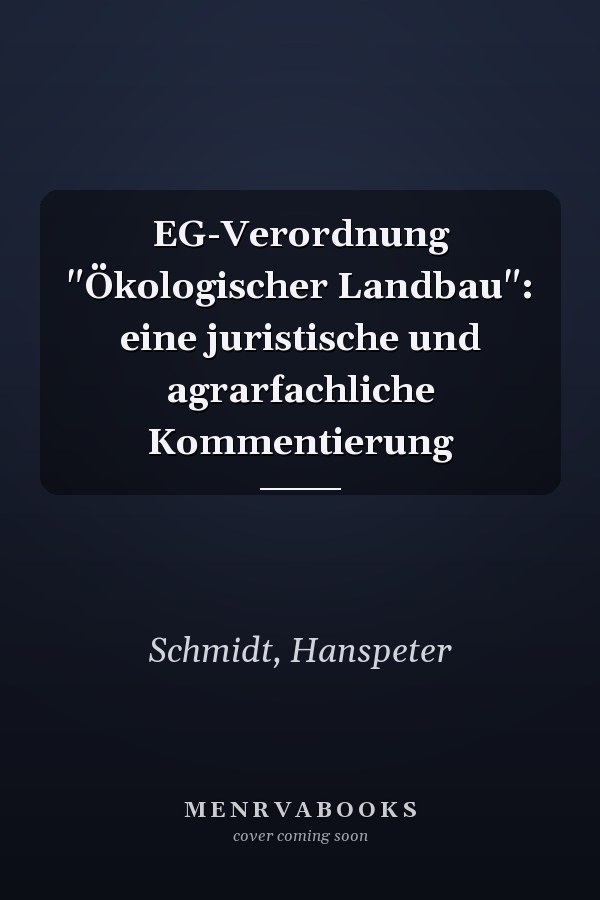 EG-Verordnung "Ökologischer Landbau": eine juristische und agrarfachliche Kommentierung