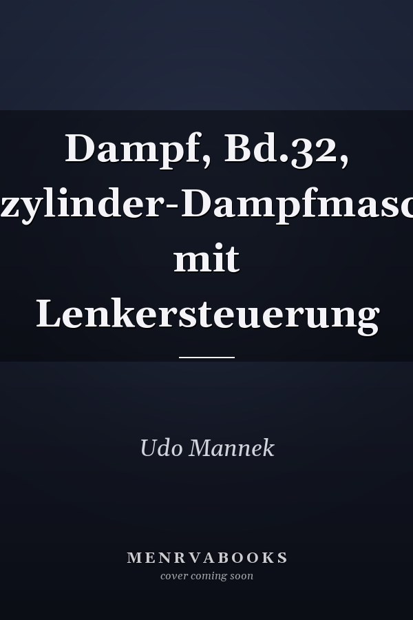 Dampf, Bd.32, Zweizylinder-Dampfmaschine mit Lenkersteuerung