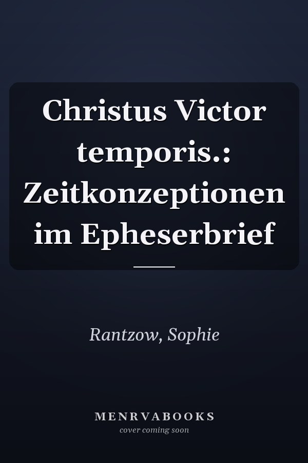 Christus Victor temporis.: Zeitkonzeptionen im Epheserbrief