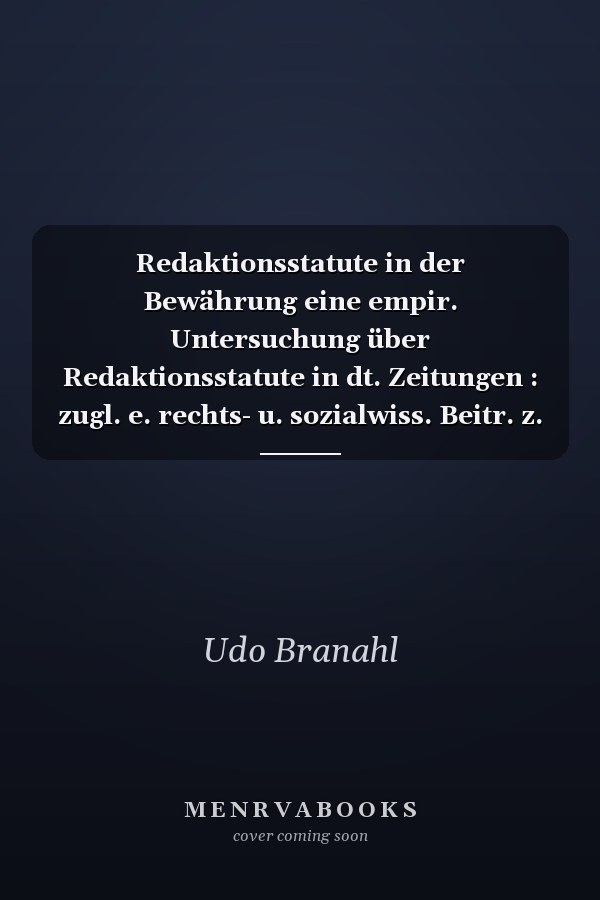 Redaktionsstatute in der Bewährung eine empir. Untersuchung über Redaktionsstatute in dt. Zeitungen : zugl. e. rechts- u. sozialwiss. Beitr. z. Pressereform