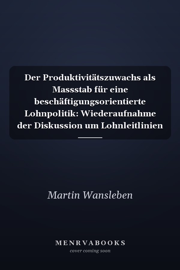 Der Produktivitätszuwachs als Massstab für eine beschäftigungsorientierte Lohnpolitik: Wiederaufnahme der Diskussion um Lohnleitlinien