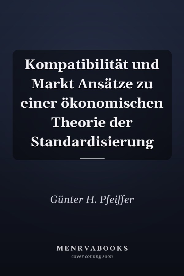Kompatibilität und Markt Ansätze zu einer ökonomischen Theorie der Standardisierung