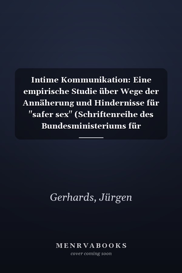 Intime Kommunikation: Eine empirische Studie über Wege der Annäherung und Hindernisse für "safer sex" (Schriftenreihe des Bundesministeriums für Gesundheit) (German Edition)