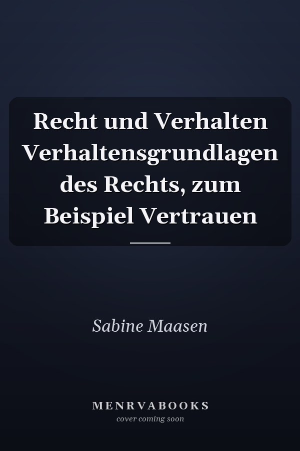 Recht und Verhalten Verhaltensgrundlagen des Rechts, zum Beispiel Vertrauen