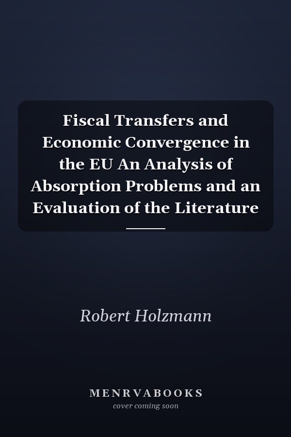 Fiscal Transfers and Economic Convergence in the EU An Analysis of Absorption Problems and an Evaluation of the Literature
