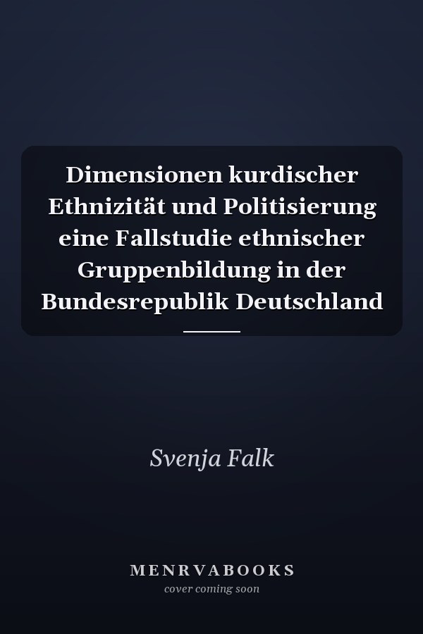 Dimensionen kurdischer Ethnizität und Politisierung eine Fallstudie ethnischer Gruppenbildung in der Bundesrepublik Deutschland