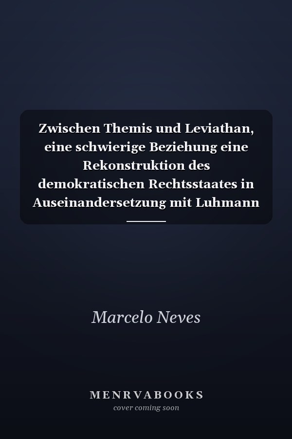Zwischen Themis und Leviathan, eine schwierige Beziehung eine Rekonstruktion des demokratischen Rechtsstaates in Auseinandersetzung mit Luhmann und Habermas