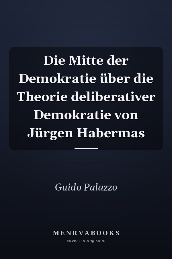 Die Mitte der Demokratie über die Theorie deliberativer Demokratie von Jürgen Habermas