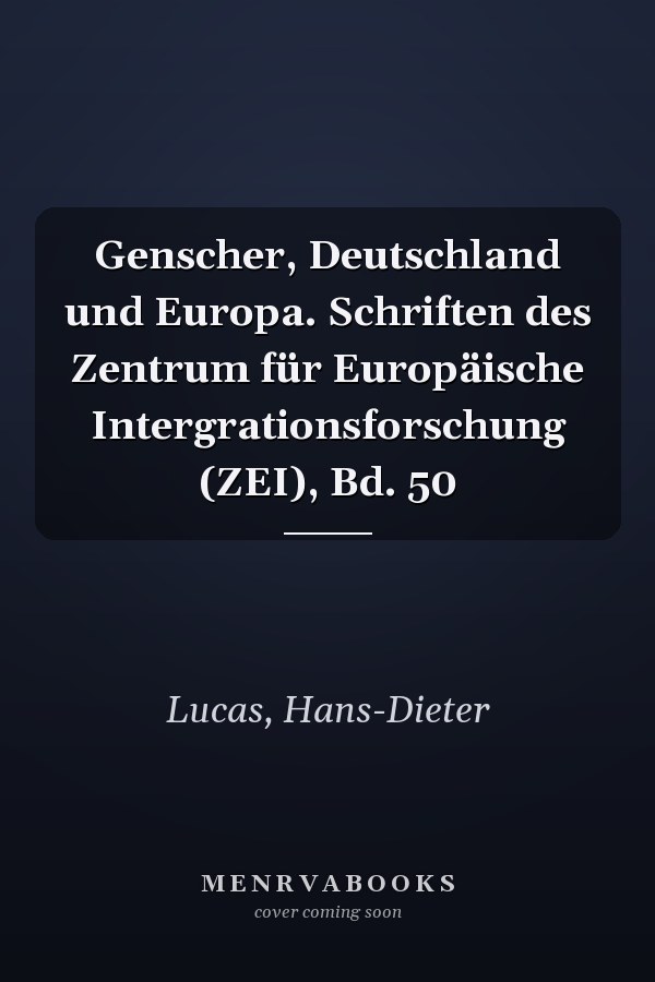 Genscher, Deutschland und Europa. Schriften des Zentrum für Europäische Intergrationsforschung (ZEI), Bd. 50