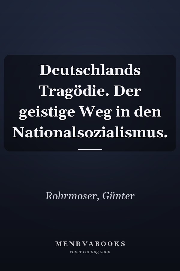Deutschlands Tragödie. Der geistige Weg in den Nationalsozialismus.