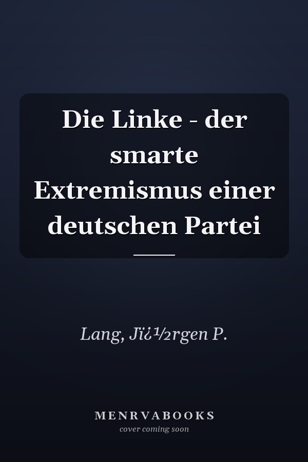 Die Linke - der smarte Extremismus einer deutschen Partei