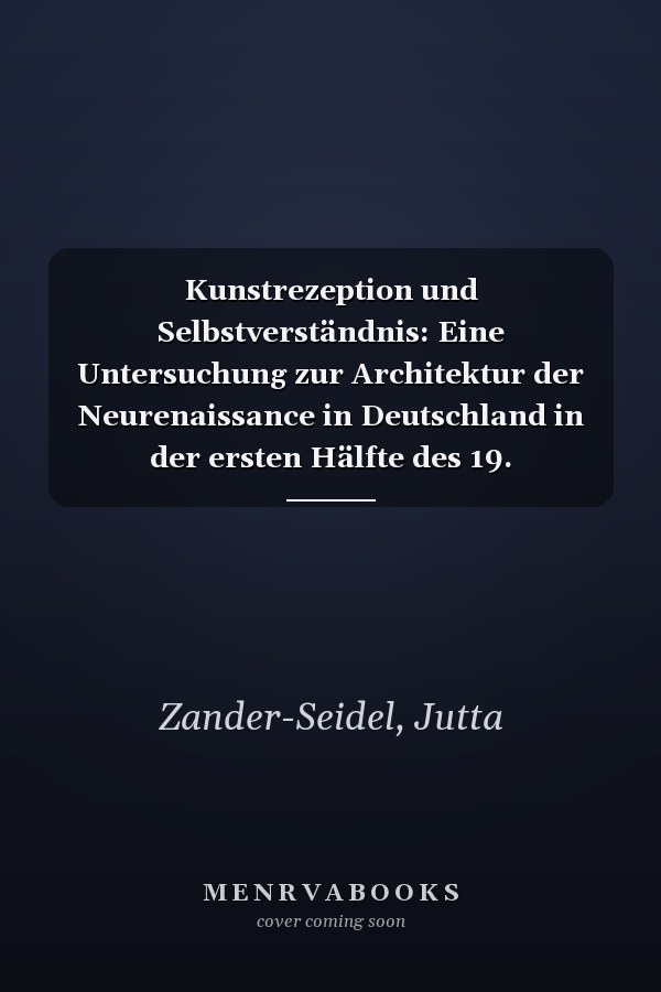 Kunstrezeption und Selbstverständnis: Eine Untersuchung zur Architektur der Neurenaissance in Deutschland in der ersten Hälfte des 19. Jahrhunderts (Erlanger Studien) (German Edition)
