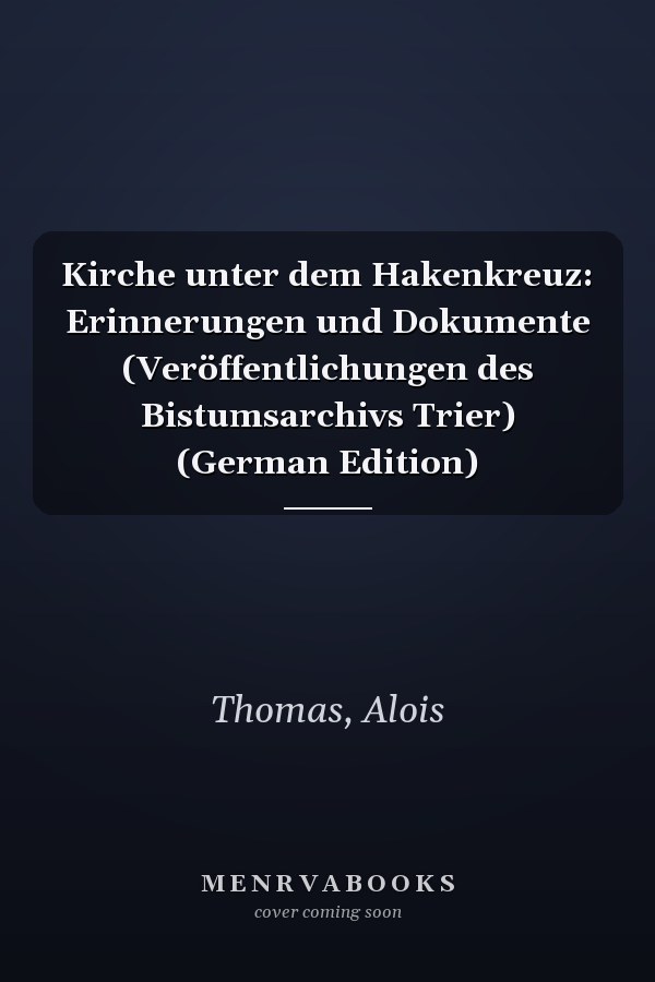 Kirche unter dem Hakenkreuz: Erinnerungen und Dokumente (Veröffentlichungen des Bistumsarchivs Trier) (German Edition)