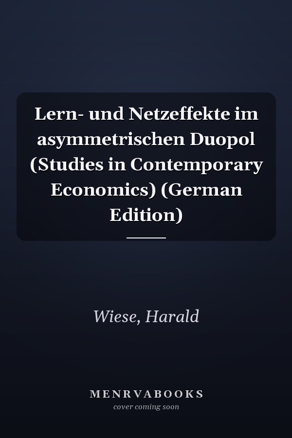 Lern- und Netzeffekte im asymmetrischen Duopol (Studies in Contemporary Economics) (German Edition)
