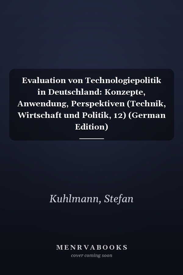 Evaluation von Technologiepolitik in Deutschland: Konzepte, Anwendung, Perspektiven (Technik, Wirtschaft und Politik, 12) (German Edition)